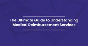 Read more about the article Ultimate Guide to Medical Reimbursement Services