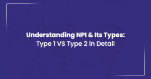Read more about the article Understanding NPI Type 1 vs. NPI Type 2