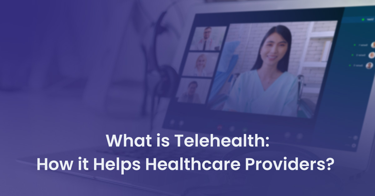 You are currently viewing What is Telehealth: How it Helps Healthcare Providers?