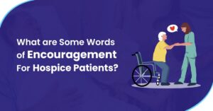 Read more about the article Words Of Encouragement For Hospice Patients